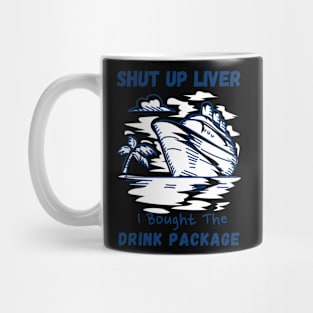 shut up liver i bought the drink package Mug